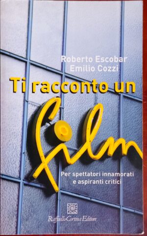 Ti racconto un film. Per spettatori innamorati e aspiranti critici