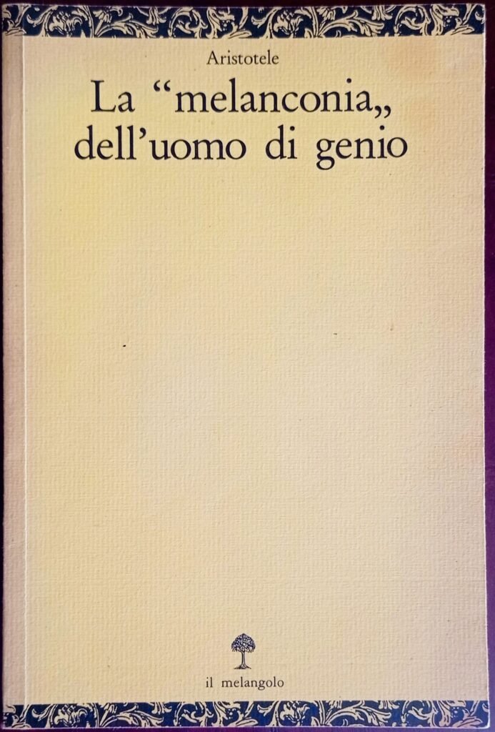 La “melanconia” dell’uomo di genio