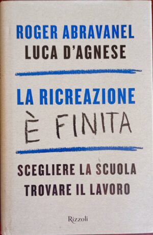 La ricreazione è finita. Scegliere la scuola, trovare il lavoro