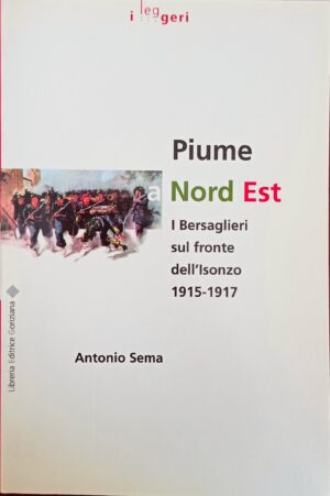 Piume a Nord Est. I Bersaglieri sul fronte dell’Isonzo 1915-1917