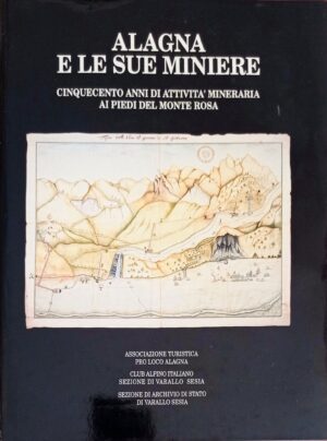 Alagna e le sue miniere. Cinquecento anni di attività mineraria ai piedi del Monte Rosa