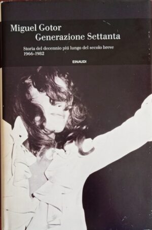 Generazione Settanta. Storia del decennio più lungo del secolo beve 1966 – 1982