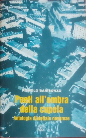 Poeti all’ombra della cupola. Antologia dialettale novarese