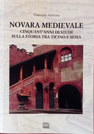 Novara medievale. Cinquant’anni di studi sulla storia tra Ticino e Sesia