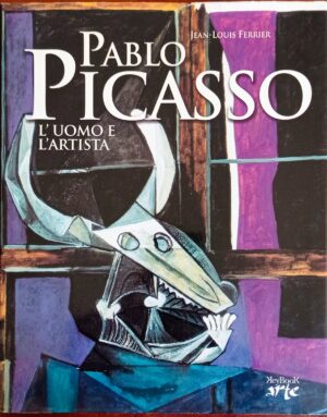 Pablo Picasso. L’uomo e l’artista