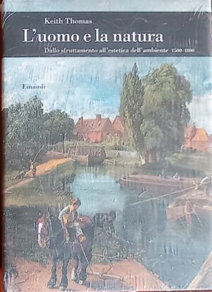 L’uomo e la natura. Dallo sfruttamento all’estetica dell’ambiente 1500 – 1800