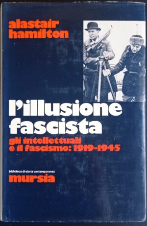 L’illusione fascista. Gli intellettuali e il fascismo: 1919 – 1945