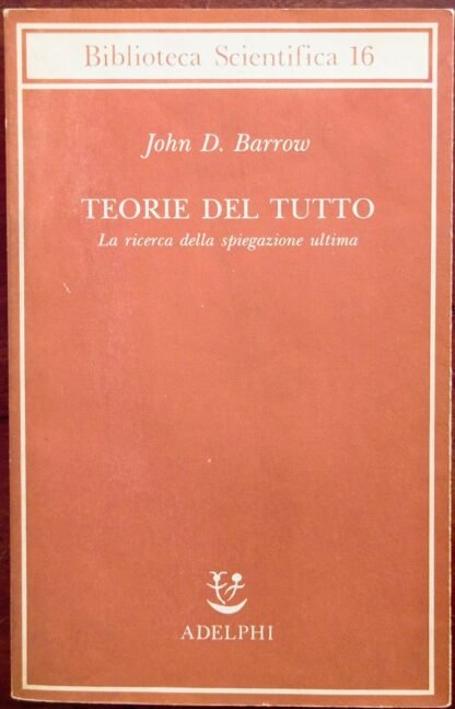 Teorie del tutto. La ricerca della spiegazione ultima