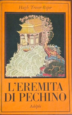 L’eremita di Pechino. La vita nascosta di Sir Edmund Backhouse