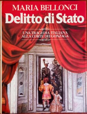 Delitto di Stato. Una tragedia italiana alla corte dei Gonzaga