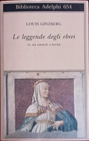 Le leggende degli ebrei. VI. Da Giosuè a Ester