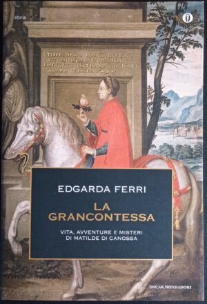 La Grancontessa. Vita, avventure e misteri di Matilde di Canossa