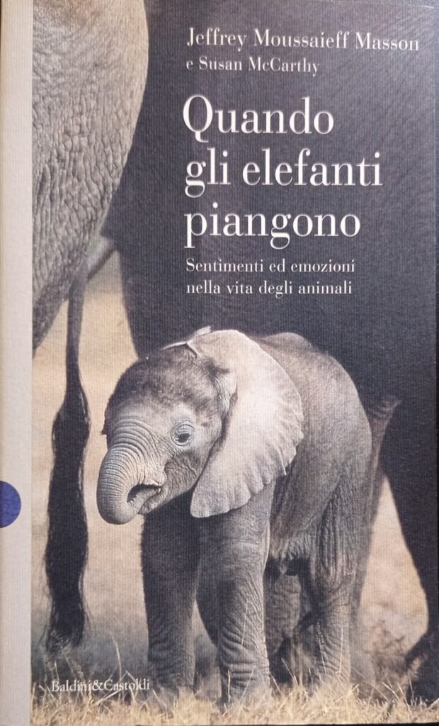 Quando gli elefanti piangono. Sentimenti ed emozioni nella vita degli animali