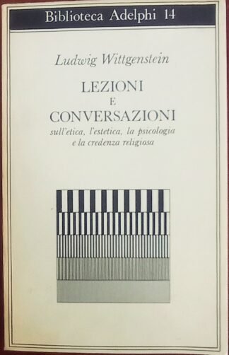 Lezioni e conversazioni sull’etica, l’estetica, la psicologia e la credenza religiosa