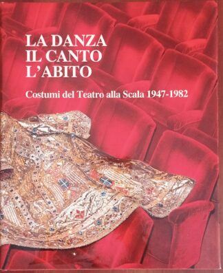 La danza, il canto, l’abito. Costumi del Teatro alla Scala 1947 – 1982