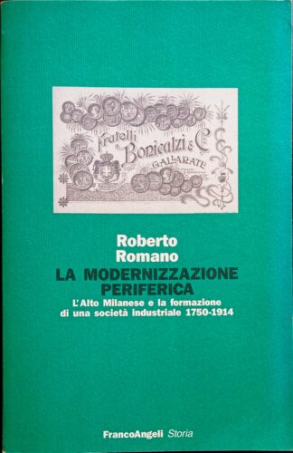La modernizzazione periferica. L’Alto Milanese e la formazione di una società industriale 1750-1914