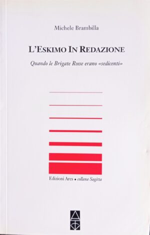 L’Eskimo in redazione. Quando le Brigate Rosse erano “sedicenti”