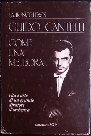 Guido Cantelli. Come una meteora Vita e arte di un grande direttore d’orchestra