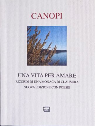 Una vita per amare. Ricordi di una monaca di clausura