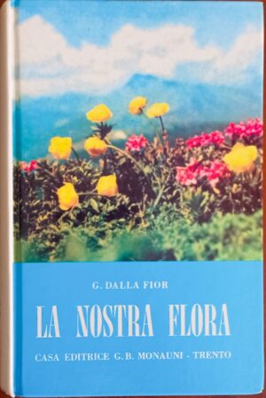 La nostra flora. Guida alla conoscenza della flora della regione Trentino Alto Adige