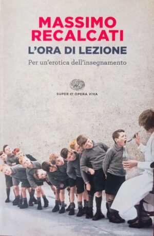 L’ora di lezione. Per un’erotica dell’insegnamento