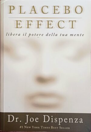 Placebo effect. Libera il potere della tua mente