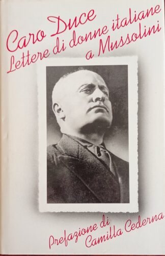 Caro Duce. Lettere di donne italiane a Mussolini 1922 - 1943