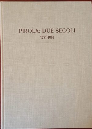 Pirola: due secoli 1781 – 1981
