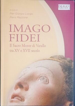 Imago fidei. Il Sacro Monte di Varallo tra XV e XVII secolo