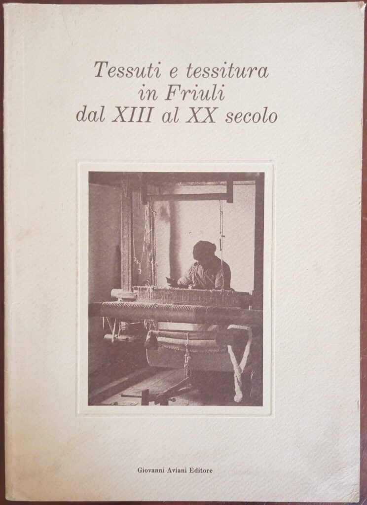 Tessuti e tessitura in Friuli dal XIII al XX secolo