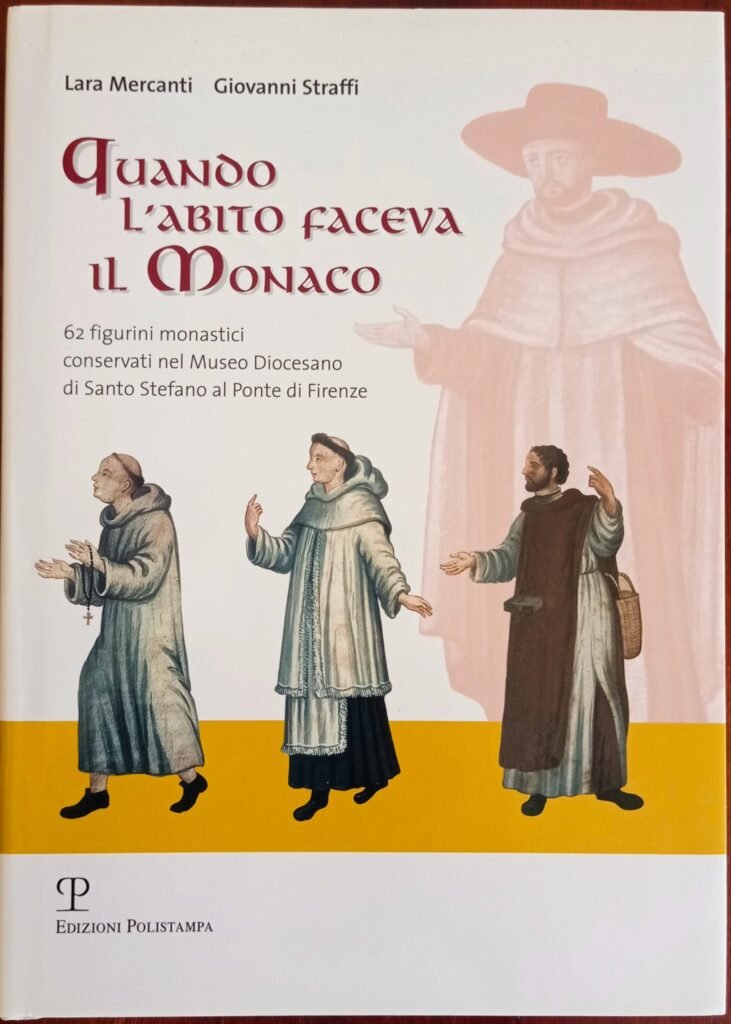 Quando l’abito faceva il monaco  62 figurini monastici conservati nel Museo Diocesano di Santo Stefano al Ponte di Firenze