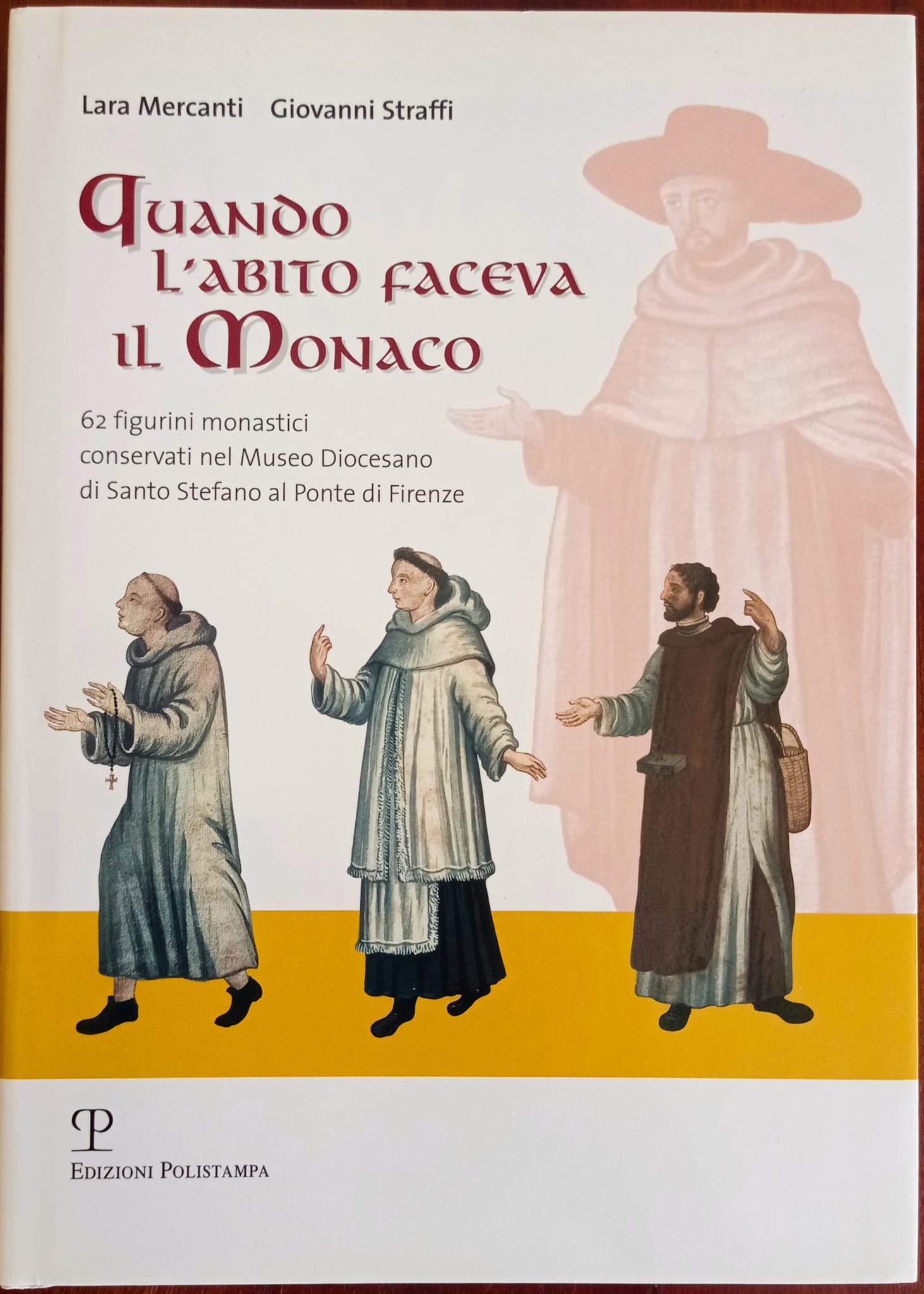 Quando l’abito faceva il monaco 62 figurini monastici conservati nel Museo Diocesano di Santo Stefano al Ponte di Firenze Quando l’abito faceva il monaco 62 figurini monastici conservati nel Museo Diocesano di Santo Stefano al Ponte di Firenze