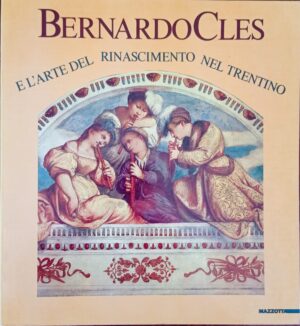 Bernardo Cles e l'arte del rinascimento nel Trentino