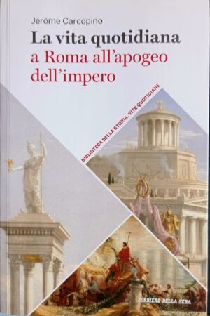 La vita quotidiana a Roma all’apogeo dell’impero