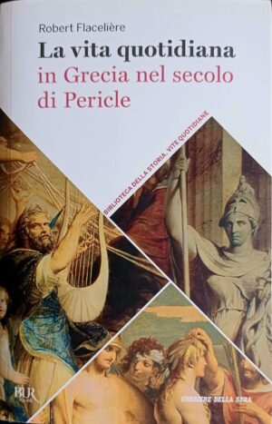 La vita quotidiana in Grecia nel secolo di Paride