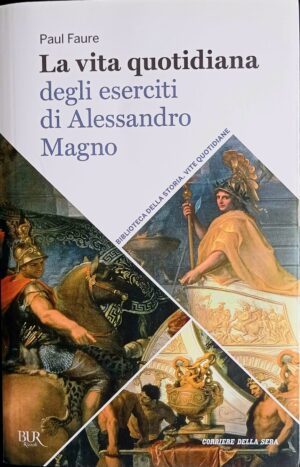 La vita quotidiana degli eserciti di Alessandro Magno