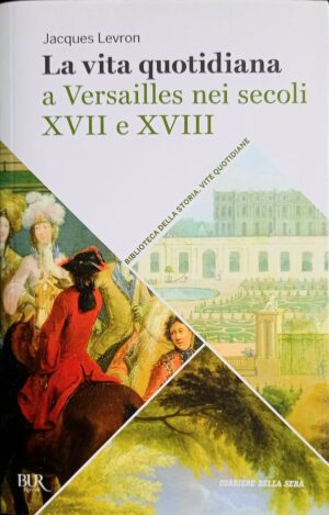 La vita quotidiana a Versailles nei secoli XVII e XVIII