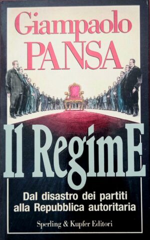 Il Regime. Dal disastro dei partiti alla Repubblica autoritaria