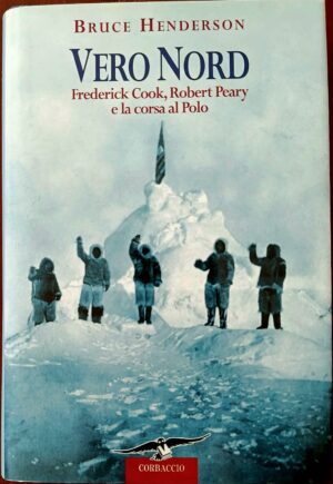 Vero Nord. Frederick Cook, Robert Peary e la corsa al Polo