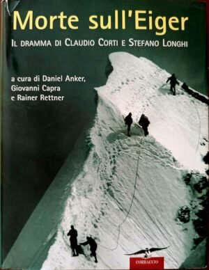 Morte sull’Eiger. Il dramma di Claudio Corti e Stefano Longhi