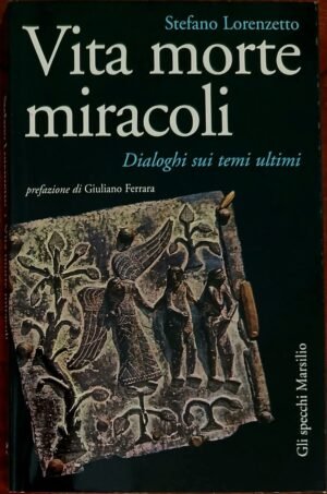 Vita morte miracoli. Dialoghi sui temi ultimi