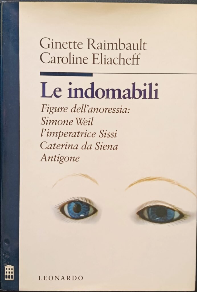 Le indomabili Figure dell’anoressia: Simone Weil, l’imperatrice Sissi, Caterina da Siena, Antigone